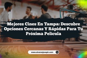 Mejores Cines en Tampa: Descubre Opciones Cercanas y Rápidas para Tu Próxima Película