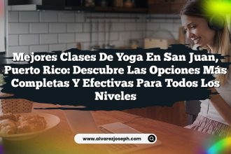 Mejores Clases de Yoga en San Juan, Puerto Rico: Descubre las Opciones Más Completas y Efectivas para Todos los Niveles