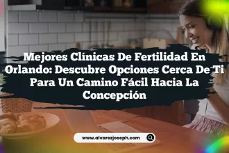 Mejores Clínicas de Fertilidad en Orlando: Descubre Opciones Cerca de Ti para un Camino Fácil hacia la Concepción