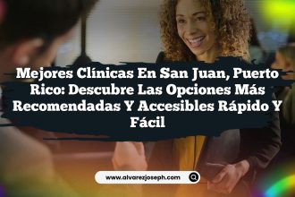 Mejores Clínicas en San Juan, Puerto Rico: Descubre las Opciones Más Recomendadas y Accesibles Rápido y Fácil