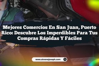 Mejores Comercios en San Juan, Puerto Rico: Descubre los Imperdibles para Tus Compras Rápidas y Fáciles