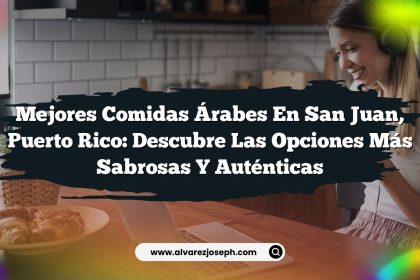 Mejores Comidas Árabes en San Juan, Puerto Rico: Descubre las Opciones Más Sabrosas y Auténticas