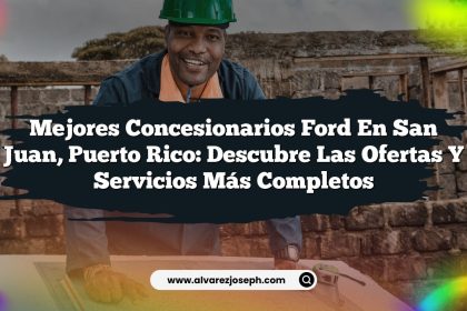 Mejores Concesionarios Ford en San Juan, Puerto Rico: Descubre las Ofertas y Servicios Más Completos