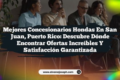 Mejores Concesionarios Hondas en San Juan, Puerto Rico: Descubre dónde Encontrar Ofertas Increíbles y Satisfacción Garantizada