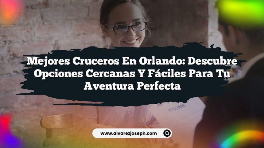 Mejores Cruceros en Orlando: Descubre Opciones Cercanas y Fáciles para Tu Aventura Perfecta