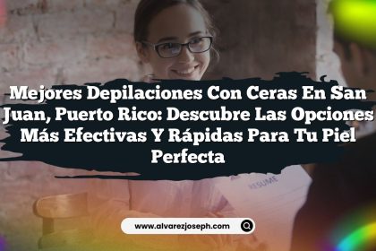 Mejores Depilaciones con Ceras en San Juan, Puerto Rico: Descubre las Opciones Más Efectivas y Rápidas para tu Piel Perfecta