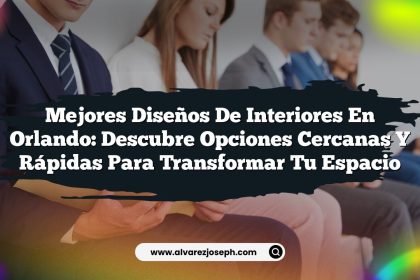 Mejores Diseños de Interiores en Orlando: Descubre Opciones Cercanas y Rápidas para Transformar Tu Espacio
