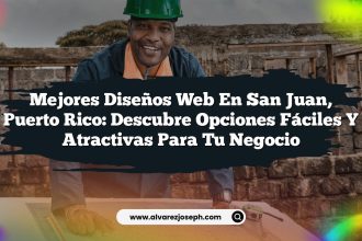 Mejores Diseños Web en San Juan, Puerto Rico: Descubre Opciones Fáciles y Atractivas para Tu Negocio