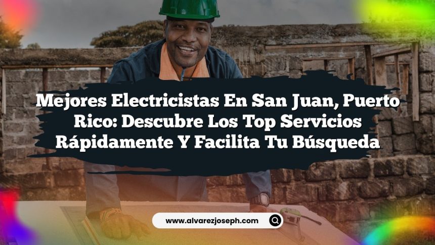 Imagen de Mejores Electricistas en San Juan, Puerto Rico: Descubre los Top Servicios Rápidamente y Facilita tu Búsqueda Mejores Electricistas en San Juan, Puerto Rico: Descubre los Top Servicios Rápidamente y Facilita tu Búsqueda