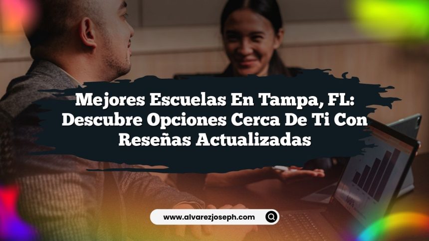 Mejores Escuelas en Tampa, FL: Descubre Opciones Cerca de Ti con Reseñas Actualizadas