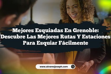 Mejores Esquiadas en Grenoble: Descubre las Mejores Rutas y Estaciones para Esquiar Fácilmente