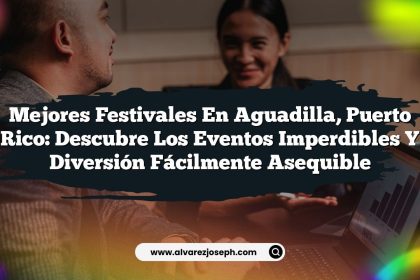 Mejores Festivales en Aguadilla, Puerto Rico: Descubre los Eventos Imperdibles y Diversión Fácilmente Asequible