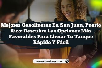 Mejores Gasolineras en San Juan, Puerto Rico: Descubre las Opciones Más Favorables para Llenar Tu Tanque Rápido y Fácil