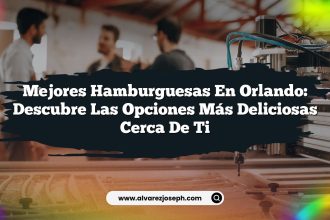 Mejores Hamburguesas en Orlando: Descubre las Opciones Más Deliciosas Cerca de Ti