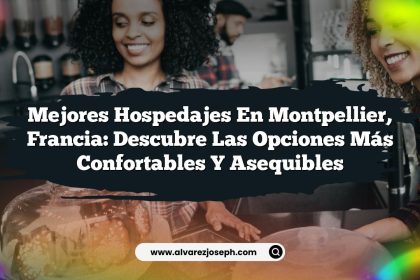 Mejores Hospedajes en Montpellier, Francia: Descubre las Opciones Más Confortables y Asequibles