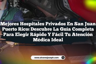 Mejores Hospitales Privados en San Juan Puerto Rico: Descubre la Guía Completa para Elegir Rápido y Fácil tu Atención Médica Ideal