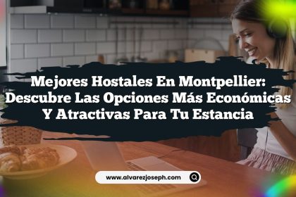 Mejores Hostales en Montpellier: Descubre las Opciones Más Económicas y Atractivas para Tu Estancia