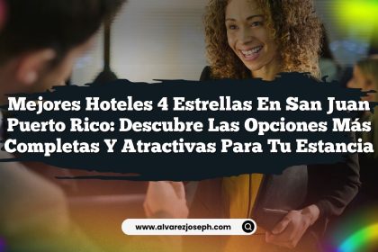 Mejores Hoteles 4 Estrellas en San Juan Puerto Rico: Descubre las Opciones Más Completas y Atractivas para tu Estancia