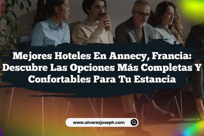 Mejores Hoteles en Annecy, Francia: Descubre las Opciones Más Completas y Confortables para tu Estancia