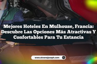 Mejores Hoteles en Mulhouse, Francia: Descubre las Opciones Más Atractivas y Confortables para tu Estancia
