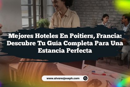 Mejores Hoteles en Poitiers, Francia: Descubre Tu Guía Completa para una Estancia Perfecta