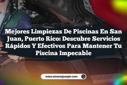 Mejores Limpiezas de Piscinas en San Juan, Puerto Rico: Descubre Servicios Rápidos y Efectivos para Mantener Tu Piscina Impecable