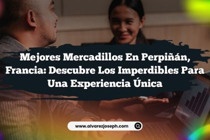 Mejores Mercadillos en Perpiñán, Francia: Descubre los Imperdibles para una Experiencia Única