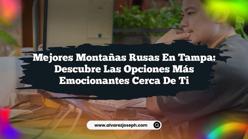 Mejores Montañas Rusas en Tampa: Descubre las Opciones Más Emocionantes Cerca de Ti
