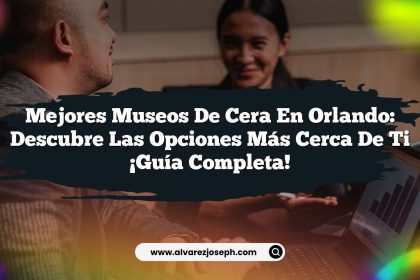 Mejores Museos de Cera en Orlando: Descubre las Opciones Más Cerca de Ti ¡Guía Completa!