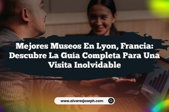 Mejores Museos en Lyon, Francia: Descubre la Guía Completa para una Visita Inolvidable
