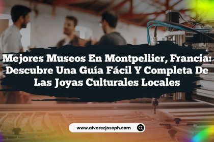 Mejores Museos en Montpellier, Francia: Descubre una Guía Fácil y Completa de las Joyas Culturales Locales