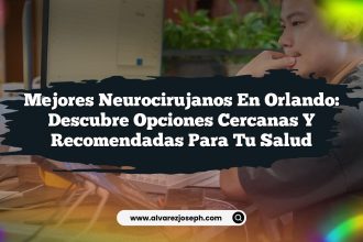 Mejores Neurocirujanos en Orlando: Descubre Opciones Cercanas y Recomendadas para Tu Salud