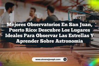 Mejores Observatorios en San Juan, Puerto Rico: Descubre los Lugares Ideales para Observar las Estrellas y Aprender sobre Astronomía