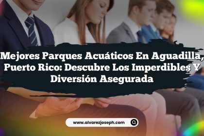 Mejores Parques Acuáticos en Aguadilla, Puerto Rico: Descubre los Imperdibles y Diversión Asegurada