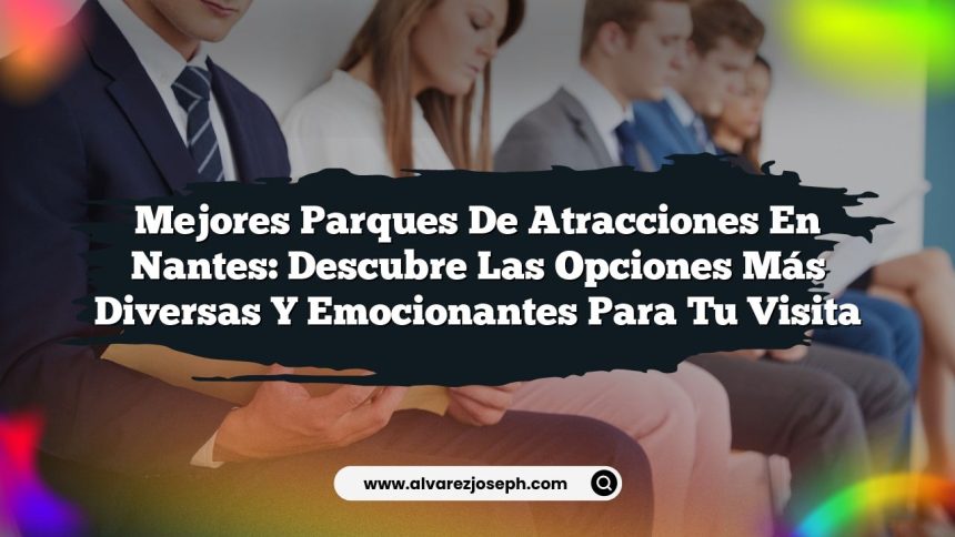 Mejores Parques de Atracciones en Nantes: Descubre las Opciones Más Diversas y Emocionantes para Tu Visita