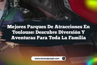 Mejores Parques de Atracciones en Toulouse: Descubre Diversión y Aventuras para Toda la Familia