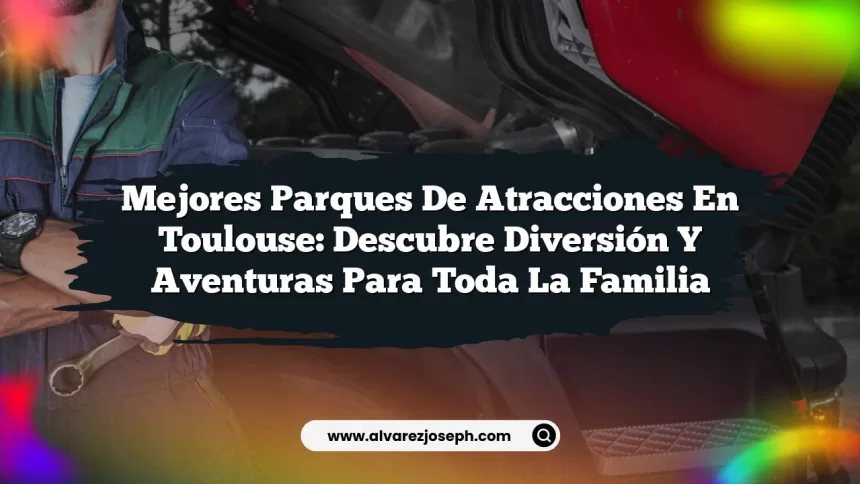 Imagen de Mejores Parques de Atracciones en Toulouse: Descubre Diversión y Aventuras para Toda la Familia Mejores Parques de Atracciones en Toulouse: Descubre Diversión y Aventuras para Toda la Familia