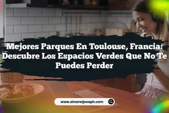Mejores Parques en Toulouse, Francia: Descubre los Espacios Verdes que No Te Puedes Perder