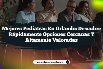 Mejores Pediatras en Orlando: Descubre Rápidamente Opciones Cercanas y Altamente Valoradas