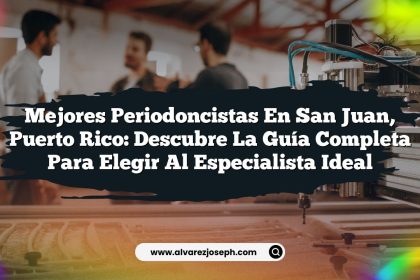 Mejores Periodoncistas en San Juan, Puerto Rico: Descubre la Guía Completa para Elegir al Especialista Ideal