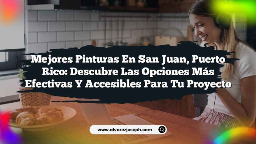 Imagen de Mejores Pinturas en San Juan, Puerto Rico: Descubre las Opciones Más Efectivas y Accesibles para Tu Proyecto Mejores Pinturas en San Juan, Puerto Rico: Descubre las Opciones Más Efectivas y Accesibles para Tu Proyecto