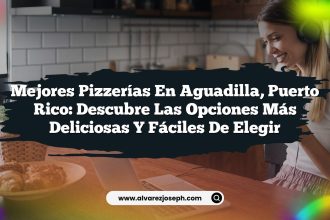 Mejores Pizzerías en Aguadilla, Puerto Rico: Descubre las Opciones Más Deliciosas y Fáciles de Elegir