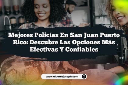 Mejores Policías en San Juan Puerto Rico: Descubre las Opciones Más Efectivas y Confiables