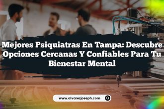 Mejores Psiquiatras en Tampa: Descubre Opciones Cercanas y Confiables para tu Bienestar Mental
