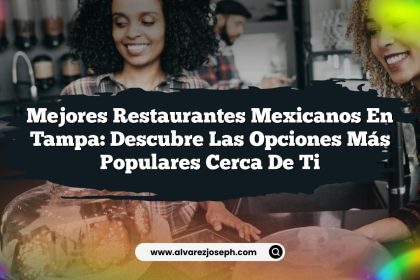 Mejores Restaurantes Mexicanos en Tampa: Descubre las Opciones Más Populares Cerca de Ti