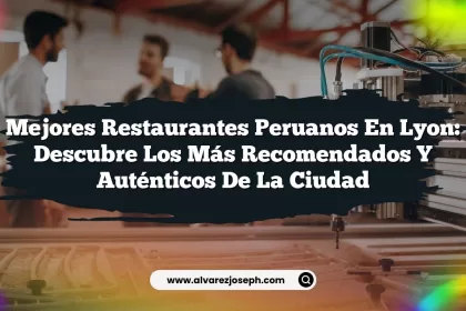 Mejores Restaurantes Peruanos en Lyon: Descubre los Más Recomendados y Auténticos de la Ciudad