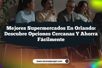 Mejores Supermercados en Orlando: Descubre Opciones Cercanas y Ahorra Fácilmente