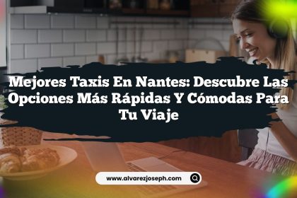 Mejores Taxis en Nantes: Descubre las Opciones Más Rápidas y Cómodas para Tu Viaje