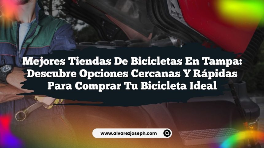 Imagen de Mejores Tiendas de Bicicletas en Tampa: Descubre Opciones Cercanas y Rápidas para Comprar Tu Bicicleta Ideal Mejores Tiendas de Bicicletas en Tampa: Descubre Opciones Cercanas y Rápidas para Comprar Tu Bicicleta Ideal