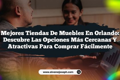 Mejores Tiendas de Muebles en Orlando: Descubre las Opciones Más Cercanas y Atractivas para Comprar Fácilmente